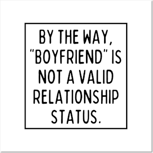 BTW, "boyfriend" is not a valid relationship status Posters and Art